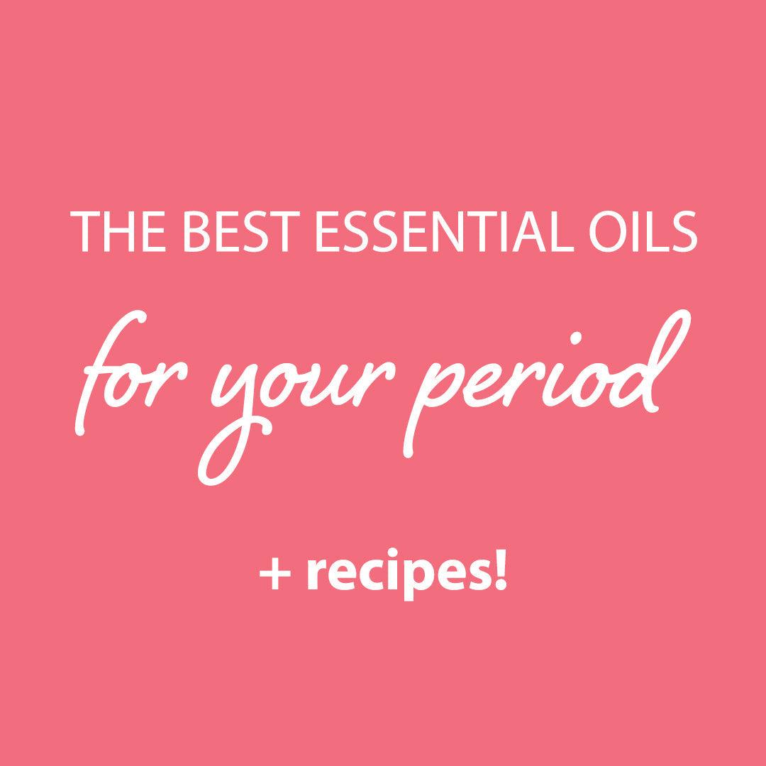 Essential Oils to Get You Through Your Period (+ recipes) - - local - letsbelocal.ca